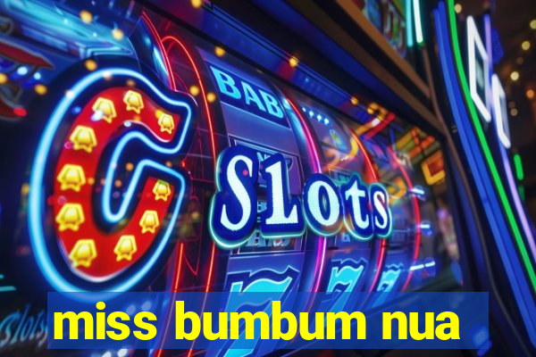 miss bumbum nua